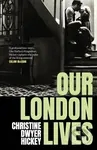Our London Lives - Christine Dwyer Hickey - kniha z kategorie Společenská beletrie
