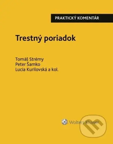 Trestný poriadok - Lucia Kurilovská, Peter Šamko, Tomáš Strémy - kniha z kategorie Trestní právo