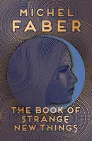 The Book of Strange New Things - Michel Faber