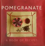 Pomegranate: A Book of Recipes - Helen Sudell