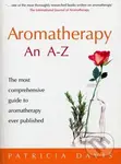 Aromatherapy An A-Z : The most comprehensive guide to aromatherapy ever published