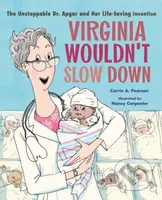 Virginia Wouldn't Slow Down! (The Unstoppable Dr. Apgar and Her Life-Saving Invention) - kniha z kategorie Pro děti