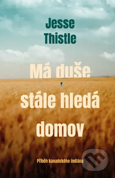 Má duše stále hledá domov (Příběh kanadského indiána) - kniha z kategorie Beletrie