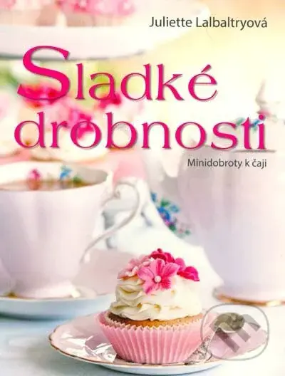 Sladké drobnosti (Minidobroty k čaji) - Juliette Lalbaltry - kniha z kategorie Podle úpravy