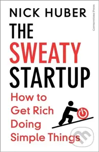 The Sweaty Startup (How to Get Rich Doing Simple Things),The Sweaty Startup (How to Get Rich Doing Simple Things)
