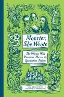 Monster, She Wrote (The Women Who Pioneered Horror and Speculative Fiction)