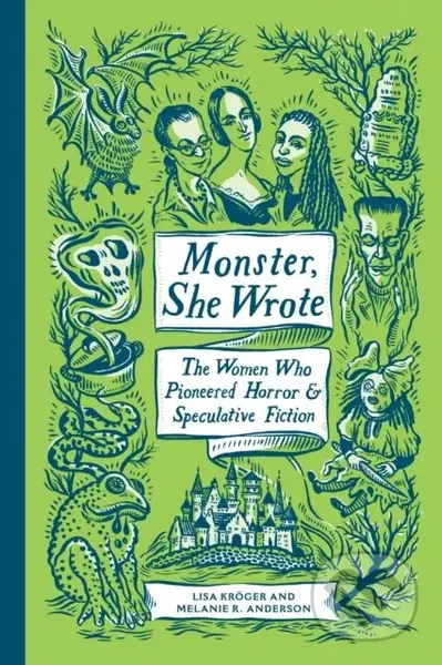 Monster, She Wrote (The Women Who Pioneered Horror and Speculative Fiction)