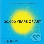 30,000 Years of Art (The Story of Human Creativity across Time and Space)