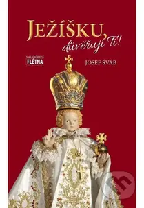 Ježíšku, důvěřuji Ti! - Josef Šváb - kniha z kategorie Knihy o Bibli