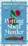 The Potting Shed Murder (A totally unputdownable cosy murder mystery) - Paula Sutton