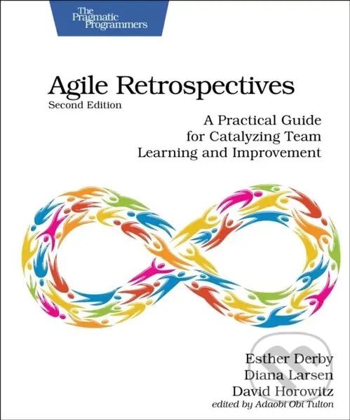 Agile Retrospectives, Second Edition (A Practical Guide for Catalyzing Team Learning and Improvement),Agile Retrospectives, Second Edition (A Practica