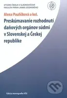 Preskúmavanie rozhodnutí daňových orgánov súdmi v Slovenskej a Českej republike. - kniha z kategorie Daně