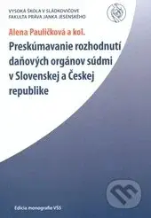 Preskúmavanie rozhodnutí daňových orgánov súdmi v Slovenskej a Českej republike. - kniha z kategorie Daně