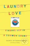 Laundry Love (Finding Joy in a Common Chore) - Karin B. Miller, Patric Richardson