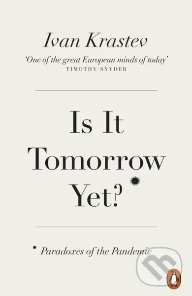 Is It Tomorrow Yet? (Paradoxes of the Pandemic) - Ivan Krastev