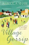 Village Gossip - Rebecca Shaw