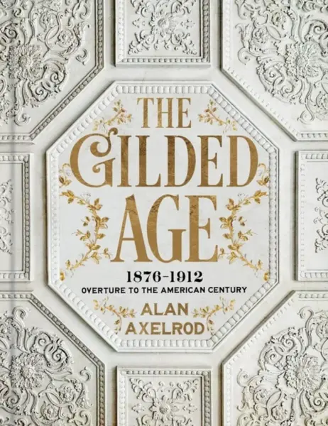 The Gilded Age - Alan Axelrod