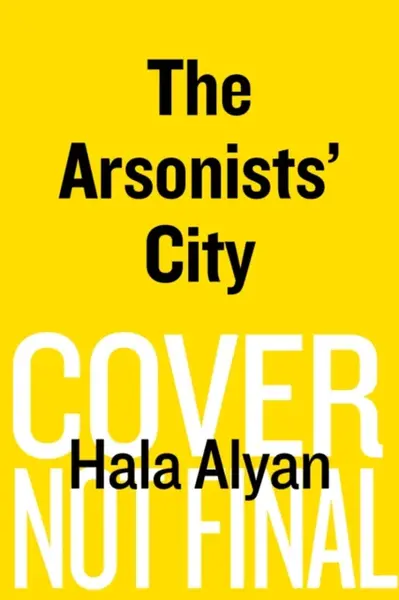 The Arsonists' City - Hala Alyan