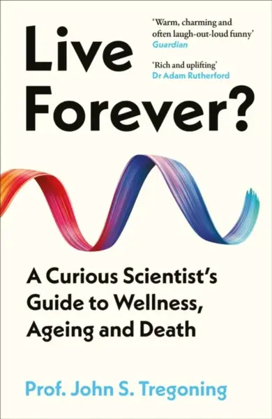 Live Forever? - Prof. John S. Tregoning