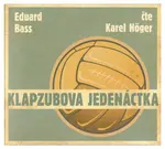 Klapzubova jedenáctka (Eduard Bass-Karel Höger) (CD)