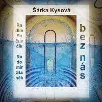 Šárka Kysová, Radim Bačuvčík, Radomír Staněk – bez nás