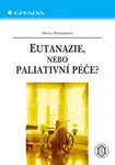 Eutanazie, nebo paliativní péče?, Munzarová Marta
