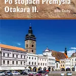 Kniha: Po stopách Přemysla Otakara II. od Rozkošná Blanka