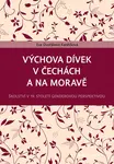 E-kniha: Výchova dívek v Čechách a na Moravě od Dvořáková Kaněčková Eva