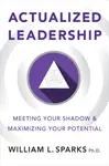 Actualized Leadership - William L. Sparks