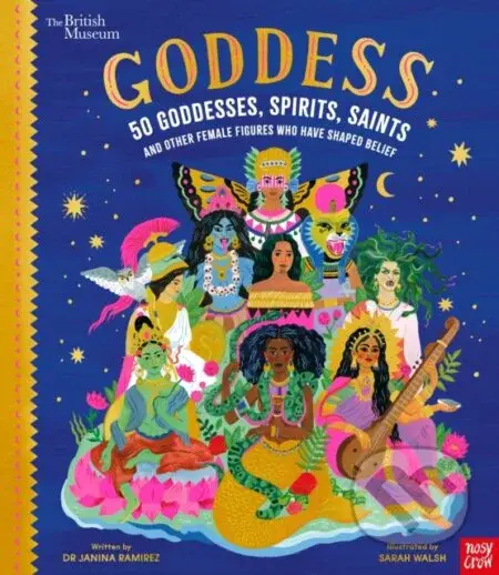 British Museum: Goddess: 50 Goddesses, Spirits, Saints and Other Female Figures Who Have Shaped Belief - kniha z kategorie Pro děti