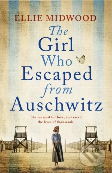 The Girl Who Escaped from Auschwitz (A totally gripping and absolutely heartbreaking World War 2 page-turner, inspired by a true story) - kniha z…