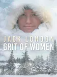 Grit of Women - Jack London