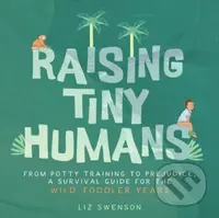 Raising Tiny Humans (A Handbook for Parenting Toddlers) - kniha z kategorie Zdraví a životní styl