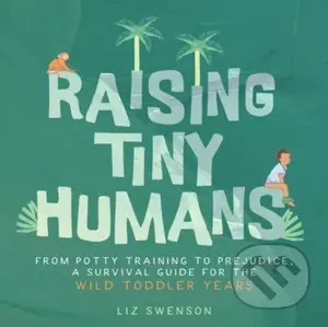 Raising Tiny Humans (A Handbook for Parenting Toddlers) - kniha z kategorie Zdraví a životní styl
