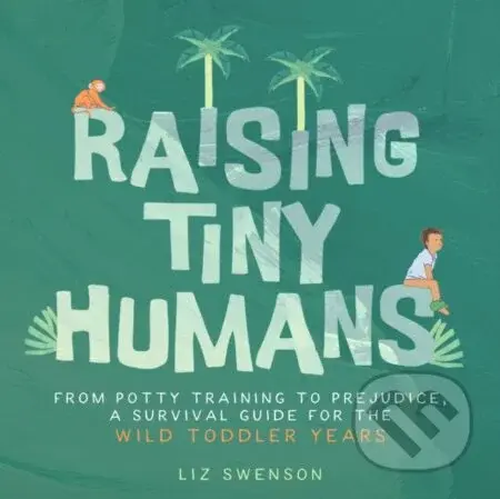 Raising Tiny Humans (A Handbook for Parenting Toddlers) - kniha z kategorie Zdraví a životní styl