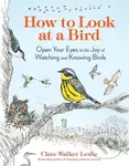 How to Look at a Bird (Open Your Eyes to the Joy of Watching and Knowing Birds) - kniha z kategorie Odborné a naučné