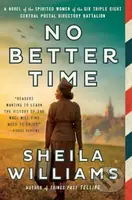 No Better Time (A Novel of the Spirited Women of the Six Triple Eight Central Postal Directory Battalion) - kniha z kategorie Společenská beletrie