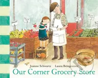 Our Corner Grocery Store - Joanne Schwartz, Laura Beingessner - kniha z kategorie Pro děti