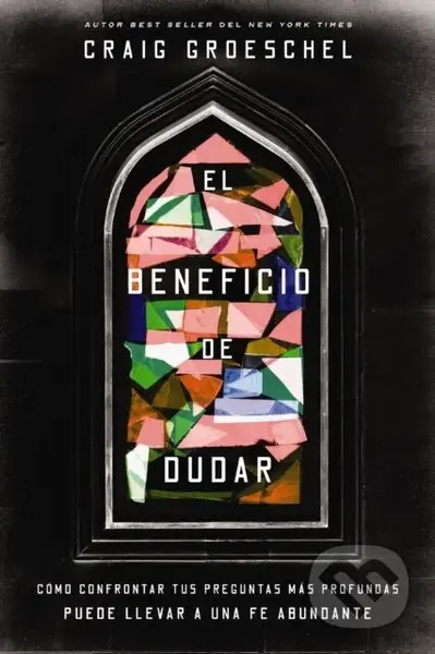 El beneficio de dudar (Como confrontar tus preguntas mas profundas puede llevar a una fe abundante) - kniha z kategorie Filozofie