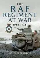 The RAF Regiment at War 1942-1946 - Kingsley M Oliver