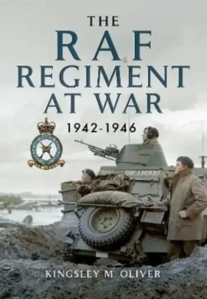 The RAF Regiment at War 1942-1946 - Kingsley M Oliver