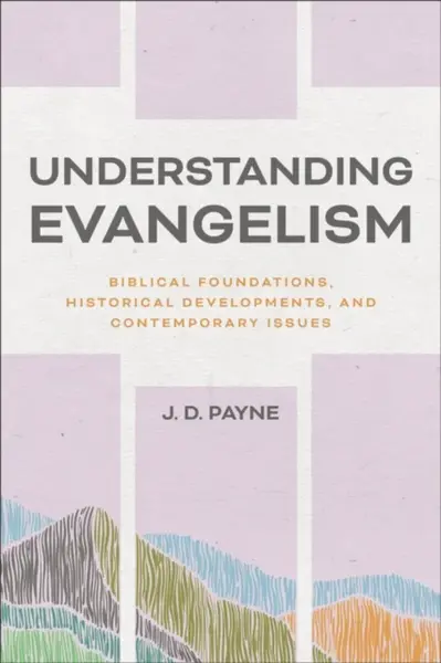 Understanding Evangelism - J. D. Payne