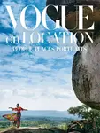 Vogue on Location: People, Places, Portraits - Editors of American Vogue
