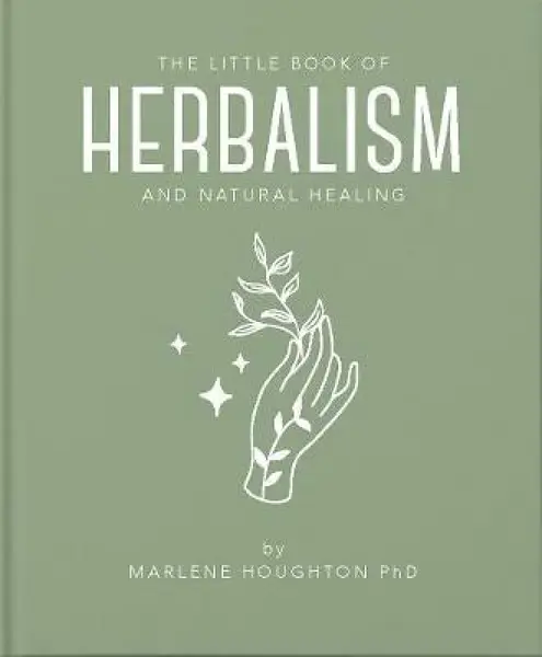 The Little Book of Herbalism and Natural Healing - Marlene Houghton
