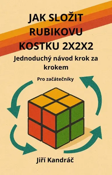 JAK SLOŽIT RUBIKOVU KOSTKU 2X2X2 - Jiří Kandráč