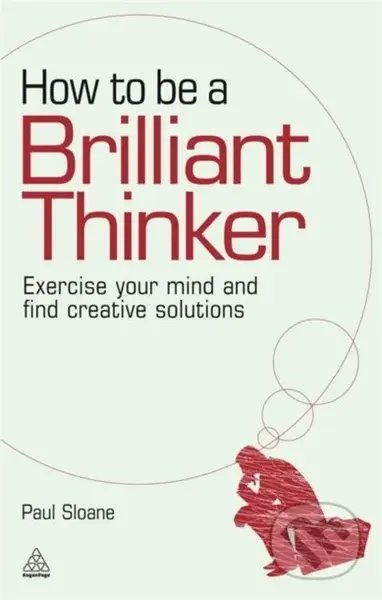 How to be a Brilliant Thinker (Exercise Your Mind and Find Creative Solutions) - kniha z kategorie Humanitní a společenské vědy