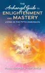 The Archangel Guide to Enlightenment and Mastery - Diana Cooperová, Tim Whild