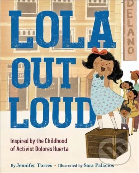 Lola Out Loud (Inspired by the Childhood of Activist Dolores Huerta) - kniha z kategorie Pro děti