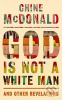 God Is Not a White Man (And Other Revelations) - Chine McDonald - kniha z kategorie Filozofie