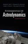 Fundamentals of Astrodynamics: Second Edition - Donald D. Mueller, William W. Saylor, Roger R. Bate, Jerry E. White